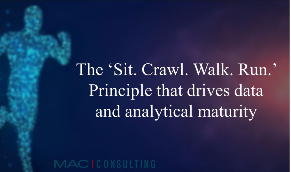 The ‘Sit. Crawl. Walk. Run.’ Principle that drives data and analytical maturity